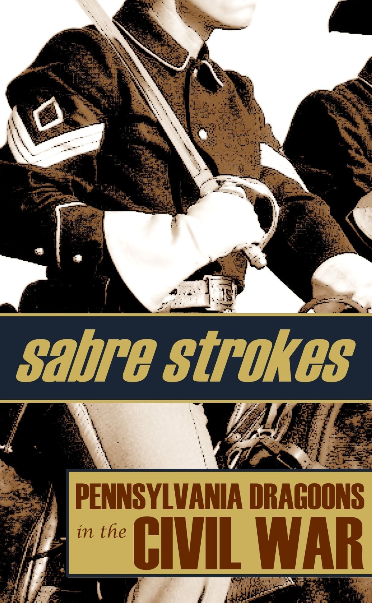 Sabre Strokes: Pennsylvania Dragoons in the Civil War