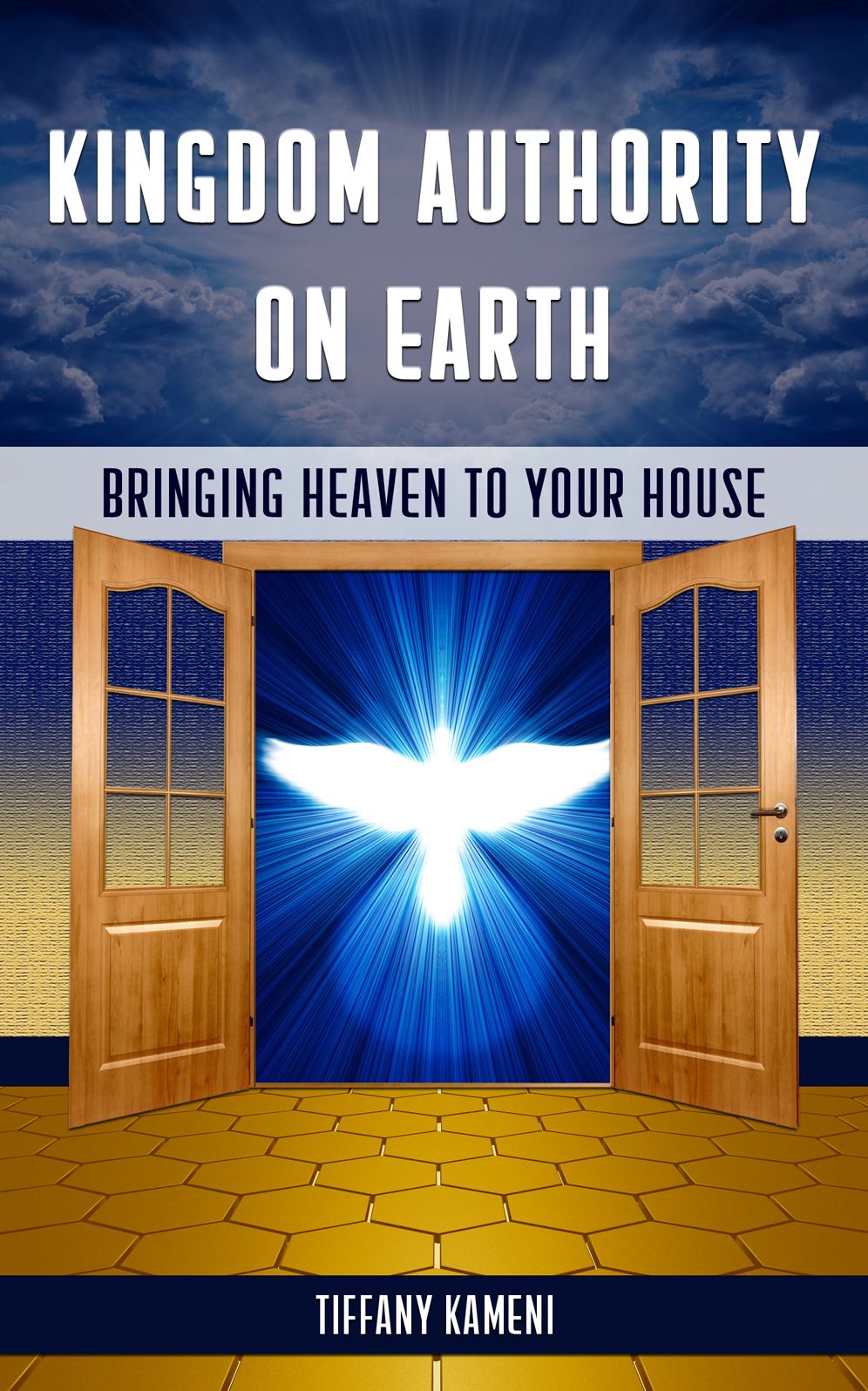 Kingdom Authority on Earth: Bringing Heaven to Your House