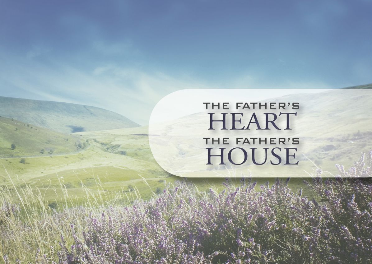 The Father's Heart; The Father's House