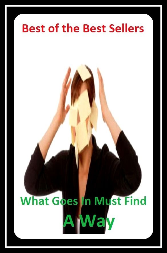 Best of the best sellers What Goes In Must Find A Way Out (action, approach, course, fashion, form, idea, manner, means, measure, move.)