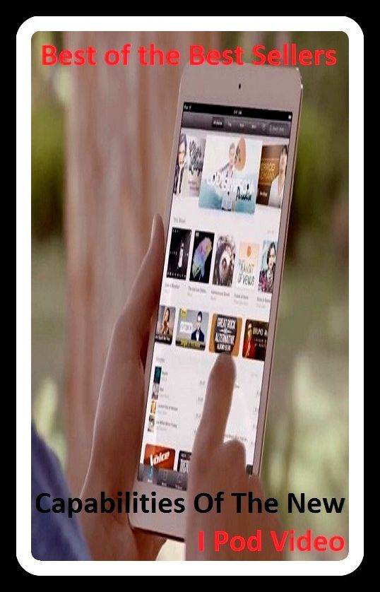 Best of the best sellers Capabilities Of The New I Pod Video (camcorders, computers, radios, stereos, televisions, transistors, VCRs, CD players, chips, components)