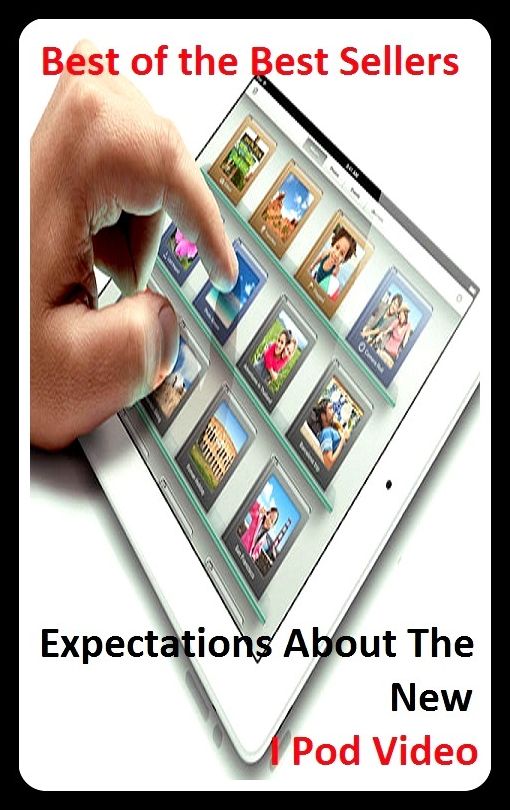 Best of the best sellers Expectations About The New I Pod Video (camcorders, computers, radios, stereos, televisions, transistors, VCRs, CD players, chips, components)