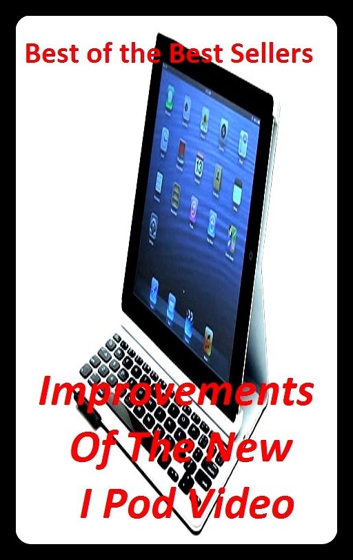 Best of the best sellers Improvements Of The New I Pod Video (camcorders, computers, radios, stereos, televisions, transistors, VCRs, CD players, chips, components)