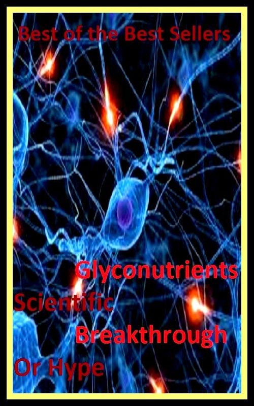 Best of the best sellers Glyconutrients Scientific Breakthrough Or Hype (Fiber, food, mineral, vitamin, nutriment, supplements, health food, nourishing, nutrient, nutritional, nutritious.)