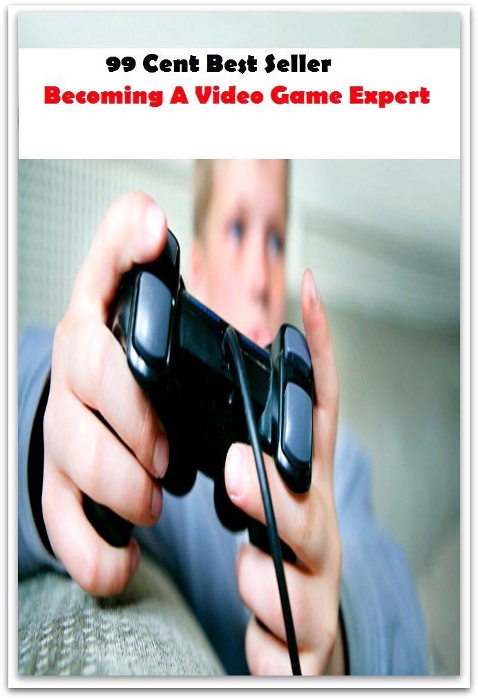 99 Cent Best Seller Becoming A Video Game Expert (Video Game Marketing, Affiliate marketing,Online marketing, Art, Theology, Ethics, Chicken Soup, Thought, Theory, Self Help, clothes, shoes, sci fi, science fiction, Closet Designer)