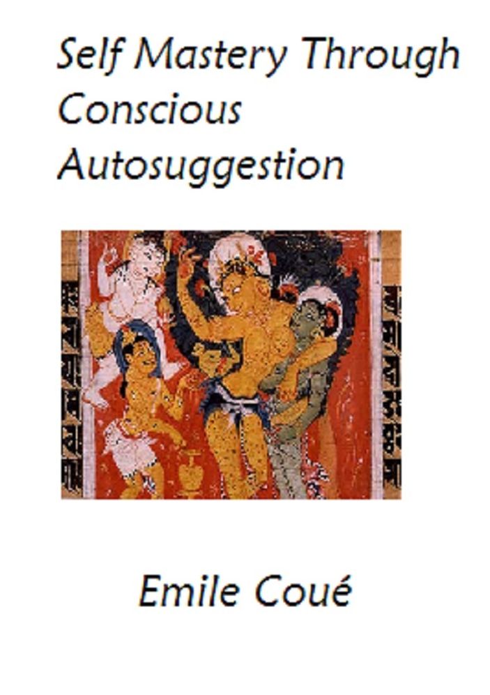Self Mastery Through Conscious Autosuggestion