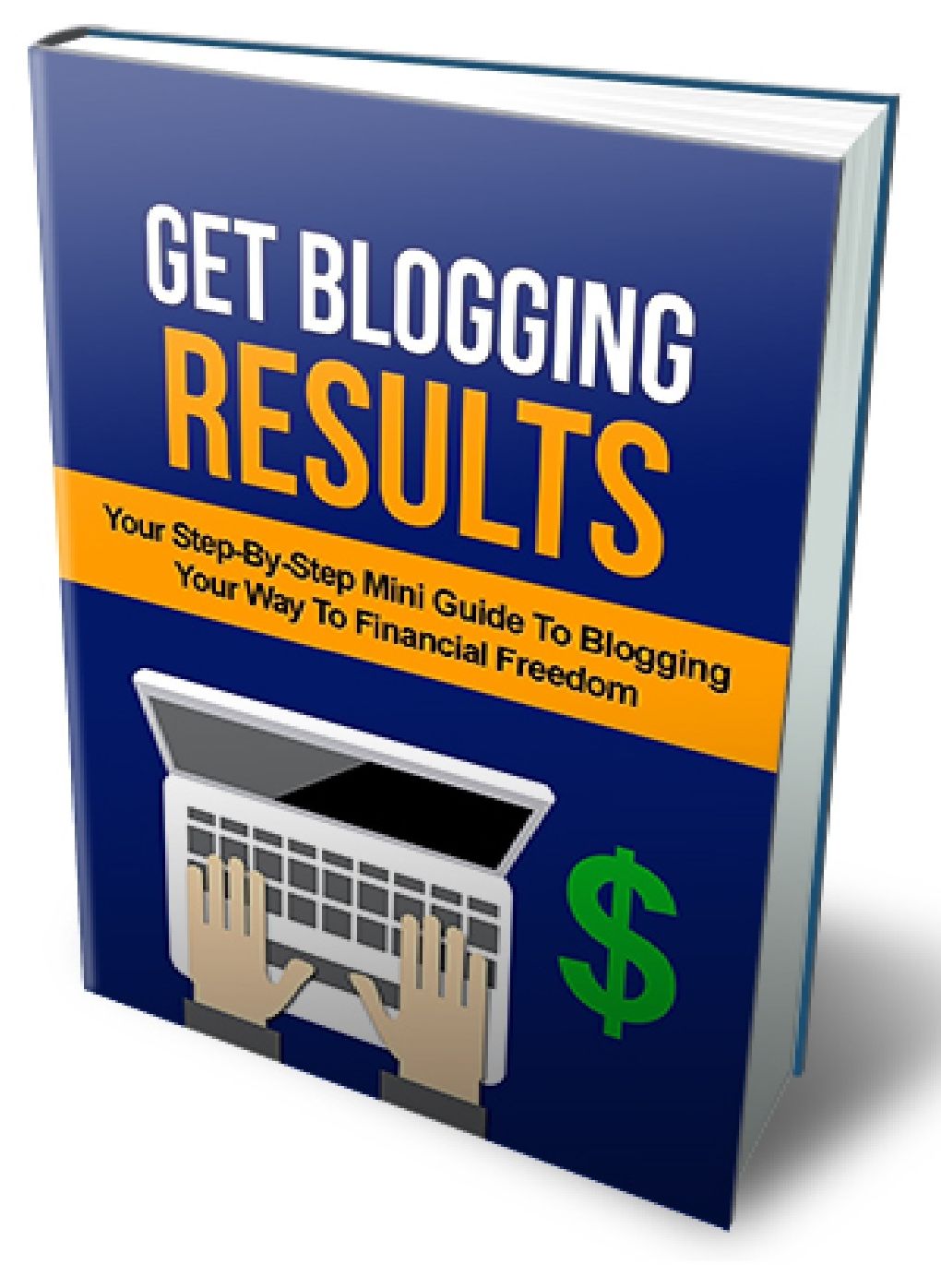 GET BLOGGING RESULTS - Yur Step-By-Step Guide to Blogging Your Way To Financial Freedom