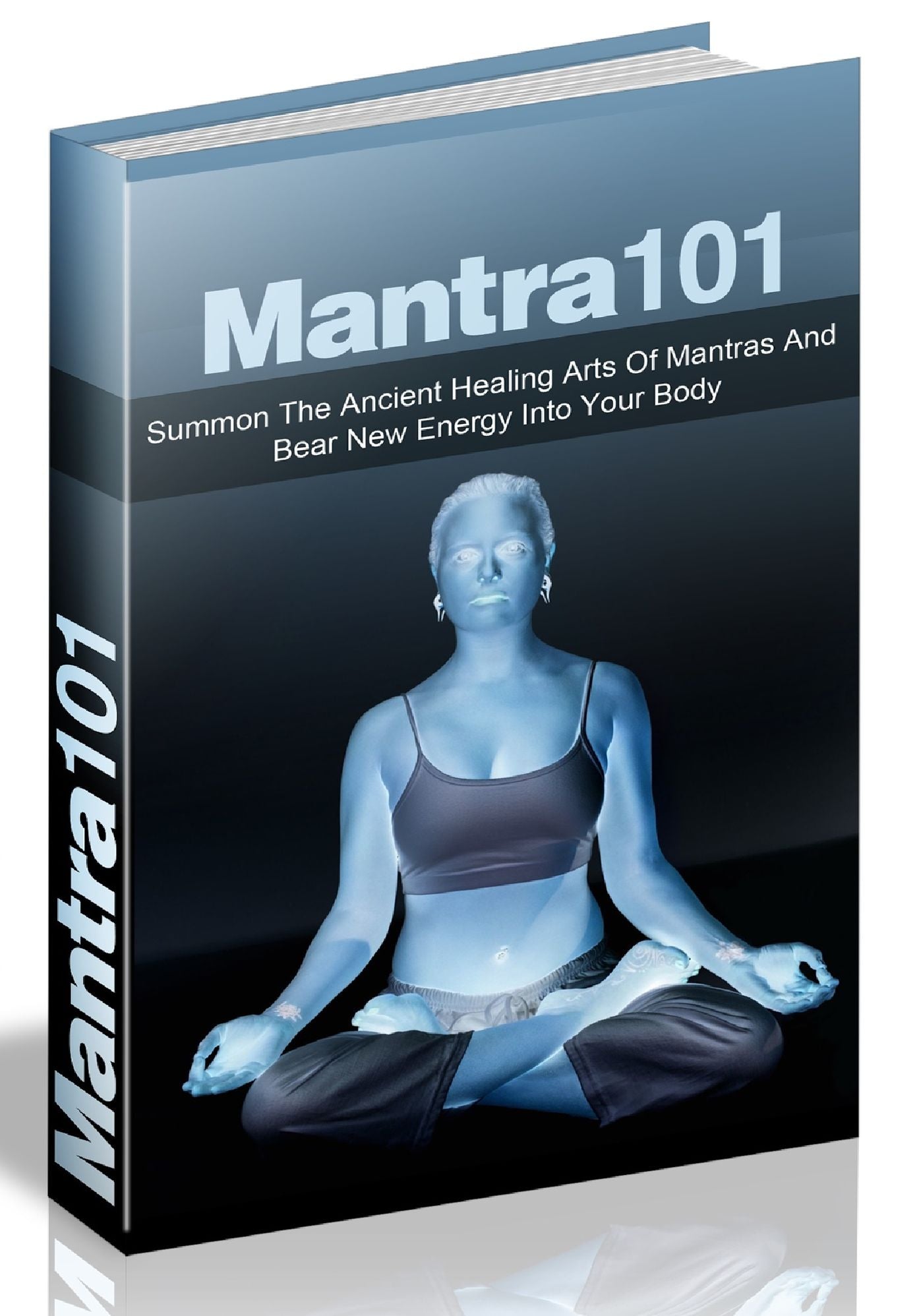 Mantra 101 - Summon The Ancient Healing Arts Of Mantras And Bear New Energy Into Your Body