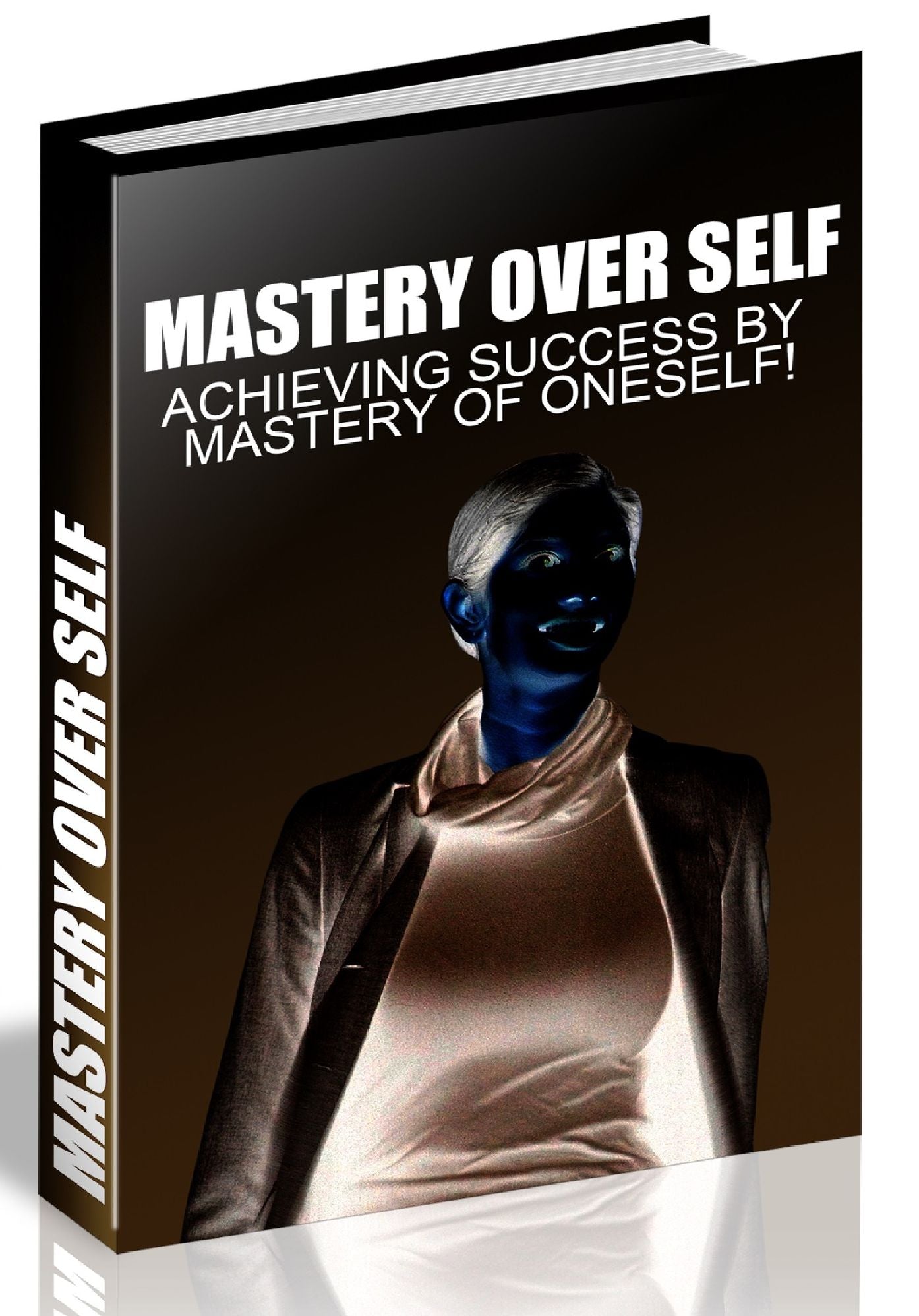 MASTERY OVER SELF - ACHIEVING SUCCESS BY MASTERY OF ONESELF!