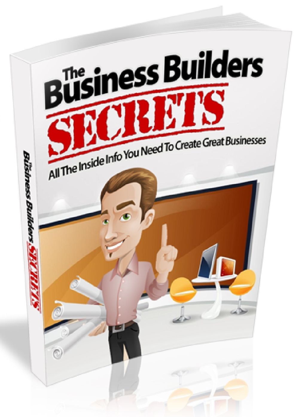 The Business Builders SECRETS - All the Inside You Need To Create Great businesses