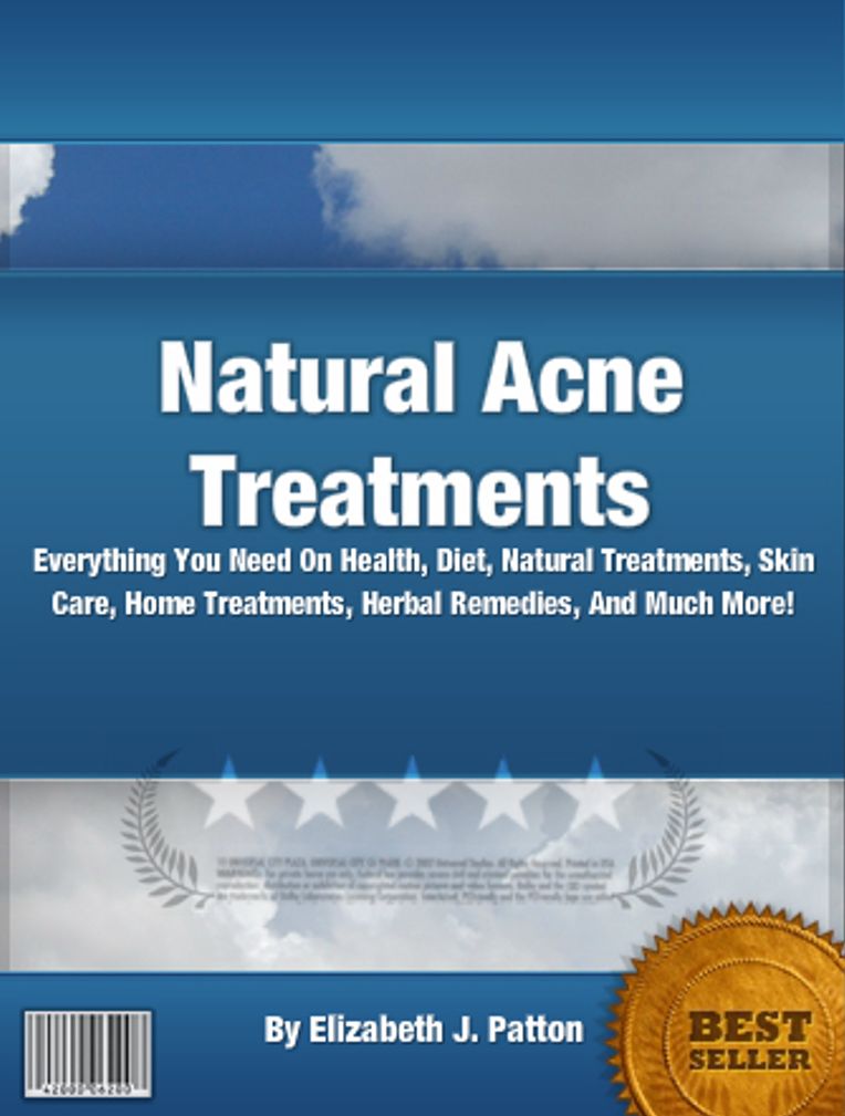 Natural Acne Treatments: Everything You Need On Health, Diet, Natural Treatments, Skin Care, Home Treatments, Herbal Remedies, And Much More!