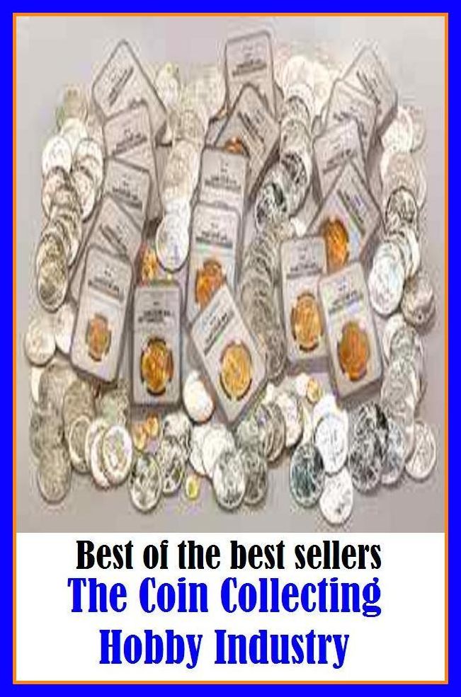 Best of the Best Sellers The Coin Collecting Hobby Industry (pastime, leisure activity, leisure pursuit, sideline, side interest, diversion, avocation, recreation, entertainment, amusement)