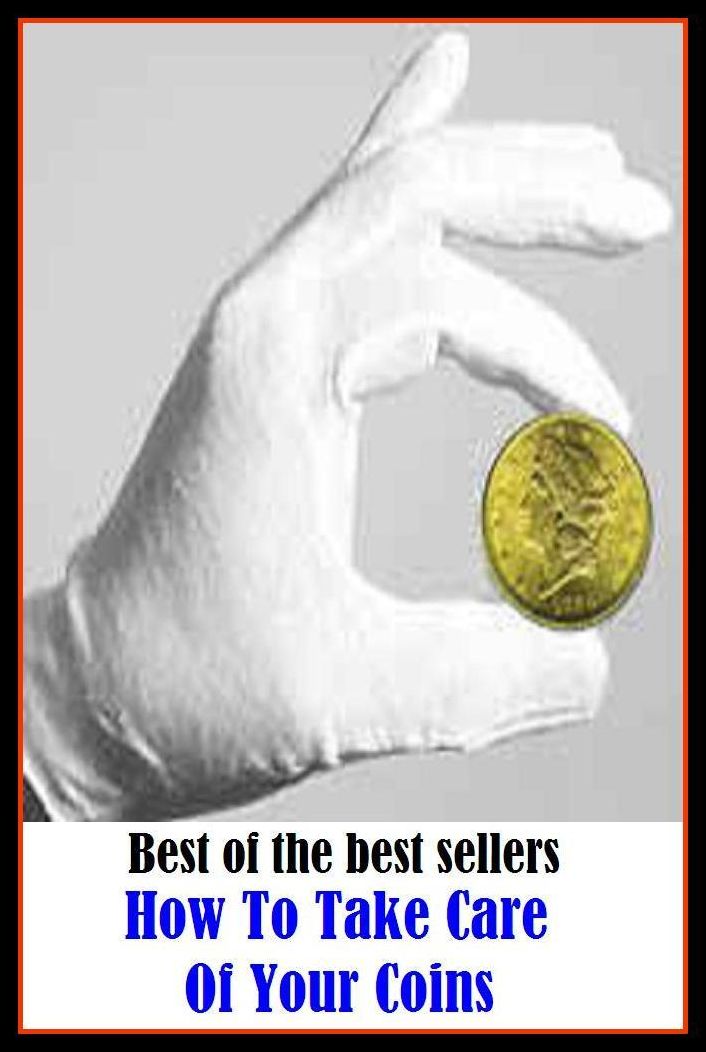 Best of the Best Sellers How To Take Care Of Your Coins ( bread, cash, change, chips, coinage, copper, currency, doubloon, dough, gold, jack, mintage )