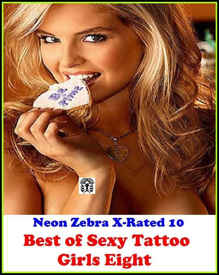 XXX: Neon Zebra X-Rated 10! Best of"Sexy Tattoo Girls Eight" ( Erotic Photography, Erotic Stories, Nude Photos, Naked , Adult Nudes, Breast, Domination, Bare Ass, Lesbian, She-male, Gay, Fetish, Bondage, Sex, Erotic, Erotica )