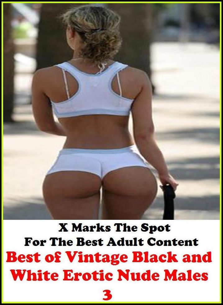 Erotic Photography: X Marks The Spot For The Best Adult Content Best of"Vintage Black and White Erotic Nude Males 3" ( Erotic Photography, Erotic Stories, Nude Photos, Naked , Adult Nudes, Breast, Domination, Bare Ass, Lesbian, She-male, Gay, Fetish, Bond