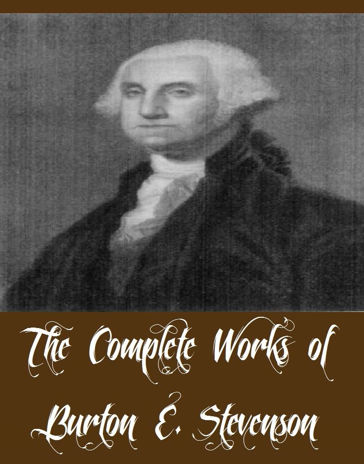 The Complete Works of Burton E. Stevenson (16 Complete Works of Burton E. Stevenson Including The Marathon Mystery, The Mystery of the Boule Cabinet, That Affair at Elizabeth The Charm of Ireland, The Destroyer, The Girl from Alsace, And More)