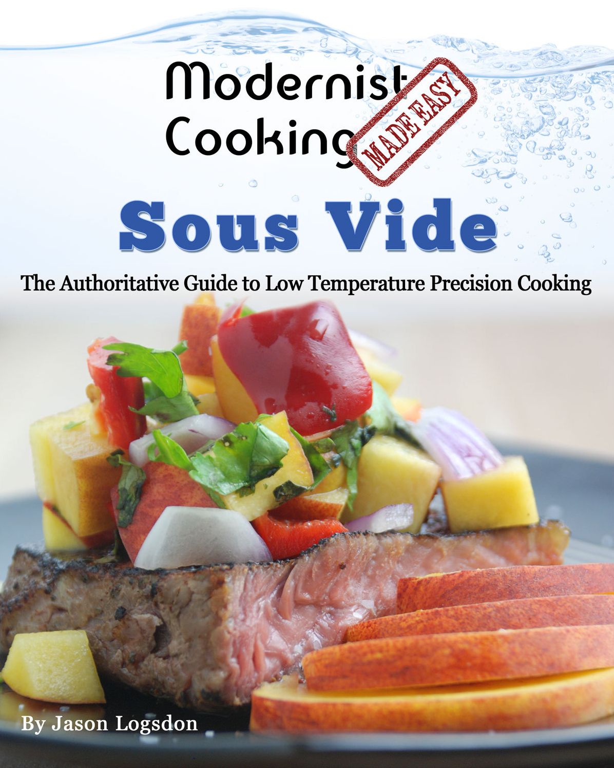 Modernist Cooking Made Easy: Sous Vide - The Authoritive Guide to Low Temperature Precision Cooking
