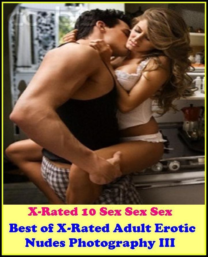 S & M: X-Rated 10 Sex Sex Sex Best of"X-Rated Adult Erotic Nudes Photography III" ( Gay, Fetish, Bondage, Sex, Erotic, Erotica, Hentai, Oral, Submisive, Confession, Erotica Photo, Adults Only, Blow Job, Three-sum , XXX )