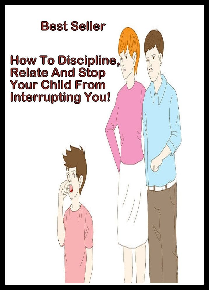 Best Seller How to Discipline, Relate, and Stop your Child from Interrupting You! ( How to Photograph a Baby, How to Wear Your Baby, Big Book of Baby Names and Meanings, How to Discipline Your Child, How to Help your Accept a New Baby )
