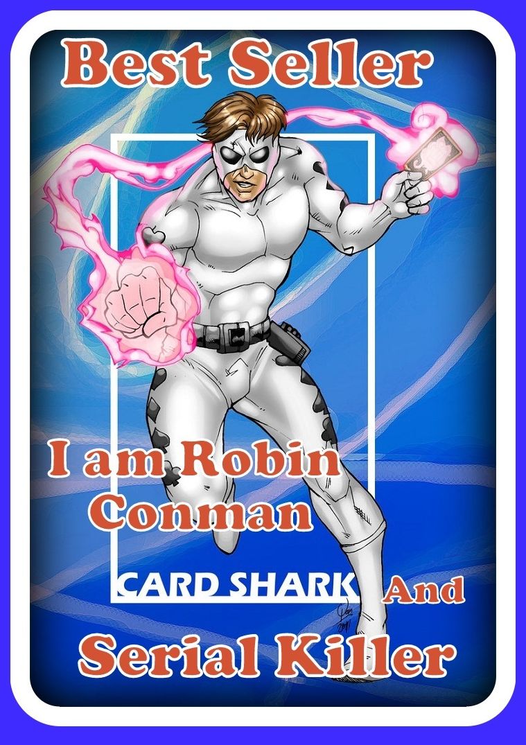 Best Seller I am Robin Conman, Cardshark and Serial Killer ( adventure, fantasy, romantic, action, fiction, humorous, historical, romantic, thriller, crime, journey, battle, war, science fiction, amazing, Greeks, Trogan war, romance )
