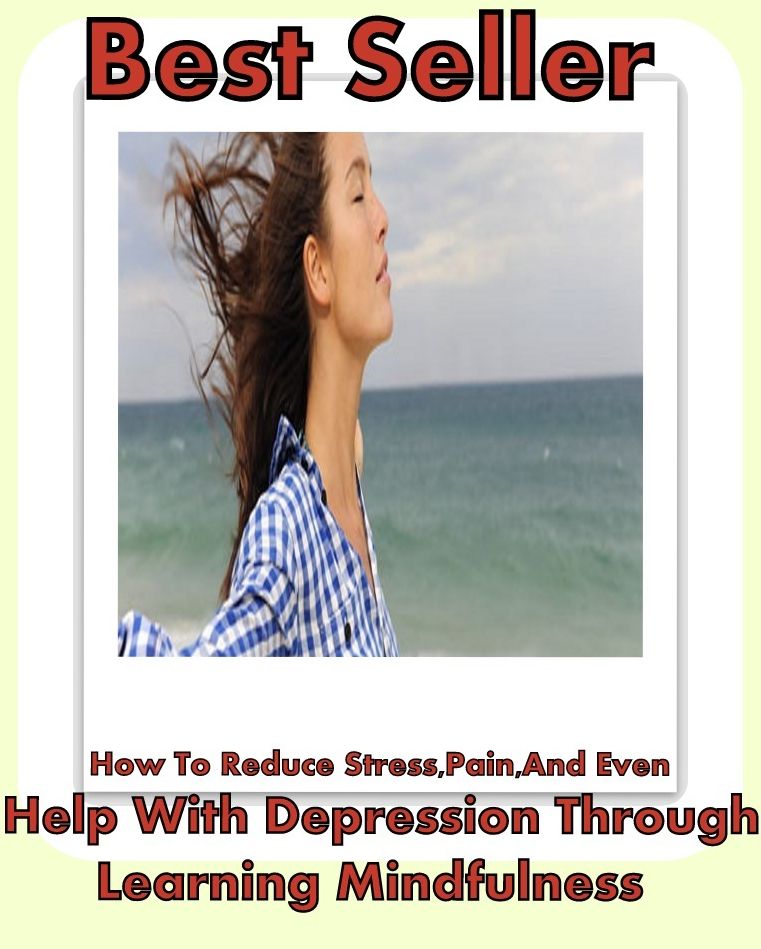 Best Seller How to Reduce Stress, Pain, and Even Help with Depression Through Learning Mindfulness ( prevent, stop, put off, avoid, avert, foil, thwart, check, put a stop to, keep away from. Stay away from )