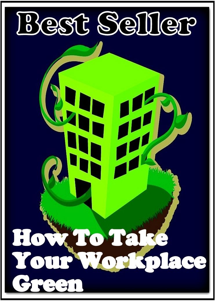 Best Seller How to Take your Work Place Green ( take, get, obtain, receive, acquire, seize, catch, capture, win, find, gain, attain )