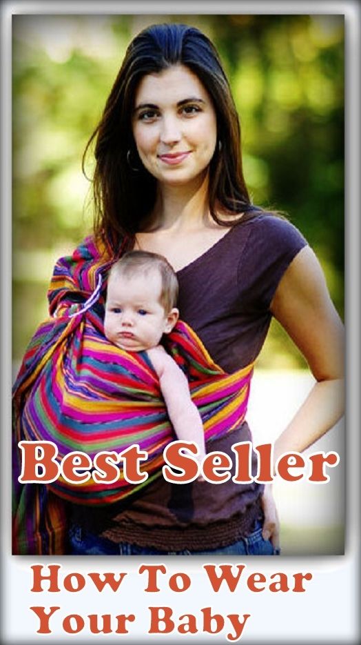 Best Seller How to Wear Your Baby ( way, method, means, technique, mode, system, approach, manner, line of attack, routine )