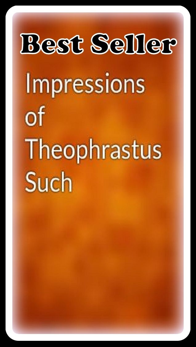 Best Seller Impressions of Theophrastus-Such ( adventure, fantasy, romantic, action, fiction, humorous, historical, romantic, thriller, crime, journey, battle, war, science fiction, amazing, Greeks, Trogan war, romance )