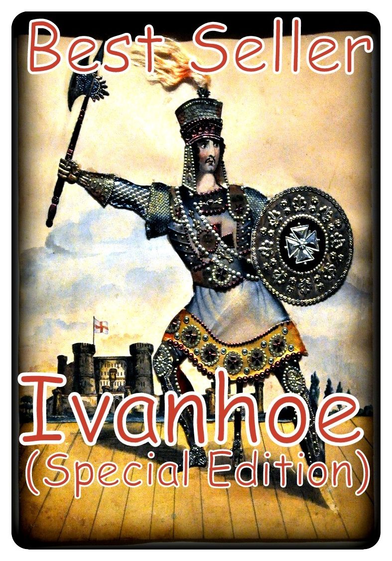 Best Seller Ivanhoe(special edition) ( epic, fantasy, thriller, ethical, moral, logic comments, Mystery, romance, action, adventure, science fiction, drama, comedy, blackmail, humor classic, novel, literature, suspense )