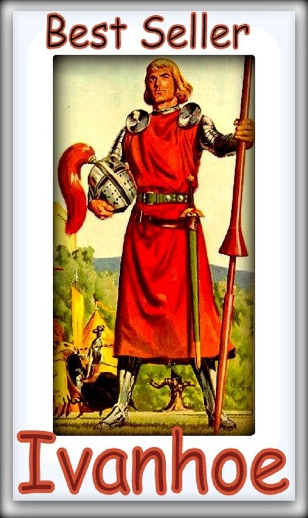 Best Seller Ivanhoe ( epic, fantasy, thriller, ethical, moral, logic comments, Mystery, romance, action, adventure, science fiction, drama, comedy, blackmail, humor classic, novel, literature, suspense )