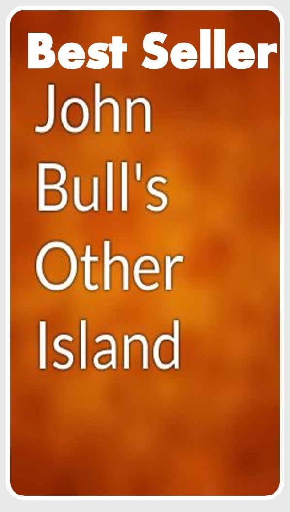Best Seller John Bull's Other Island ( adventure, fantasy, romantic, action, fiction, humorous, historical, romantic, thriller, crime, journey, battle, war, science fiction, amazing, Greeks, Trogan war, romance )
