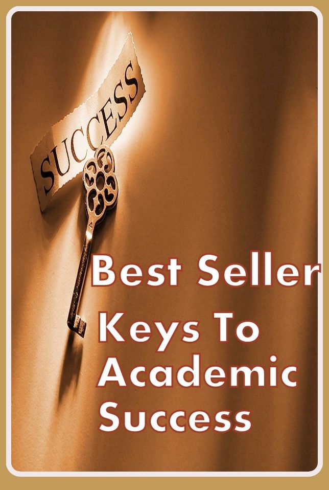 Best Seller Keys to Academic Success ( way, method, means, technique, mode, system, approach, manner, line of attack, routine )
