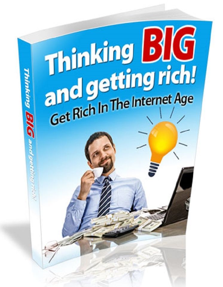 Thinking Big and Getting Rich: Get Rich in The Internet Age