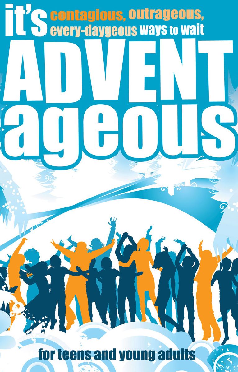 It's Advent-ageous: Contagious, Outrageous, Every-daygeous Ways to Wait