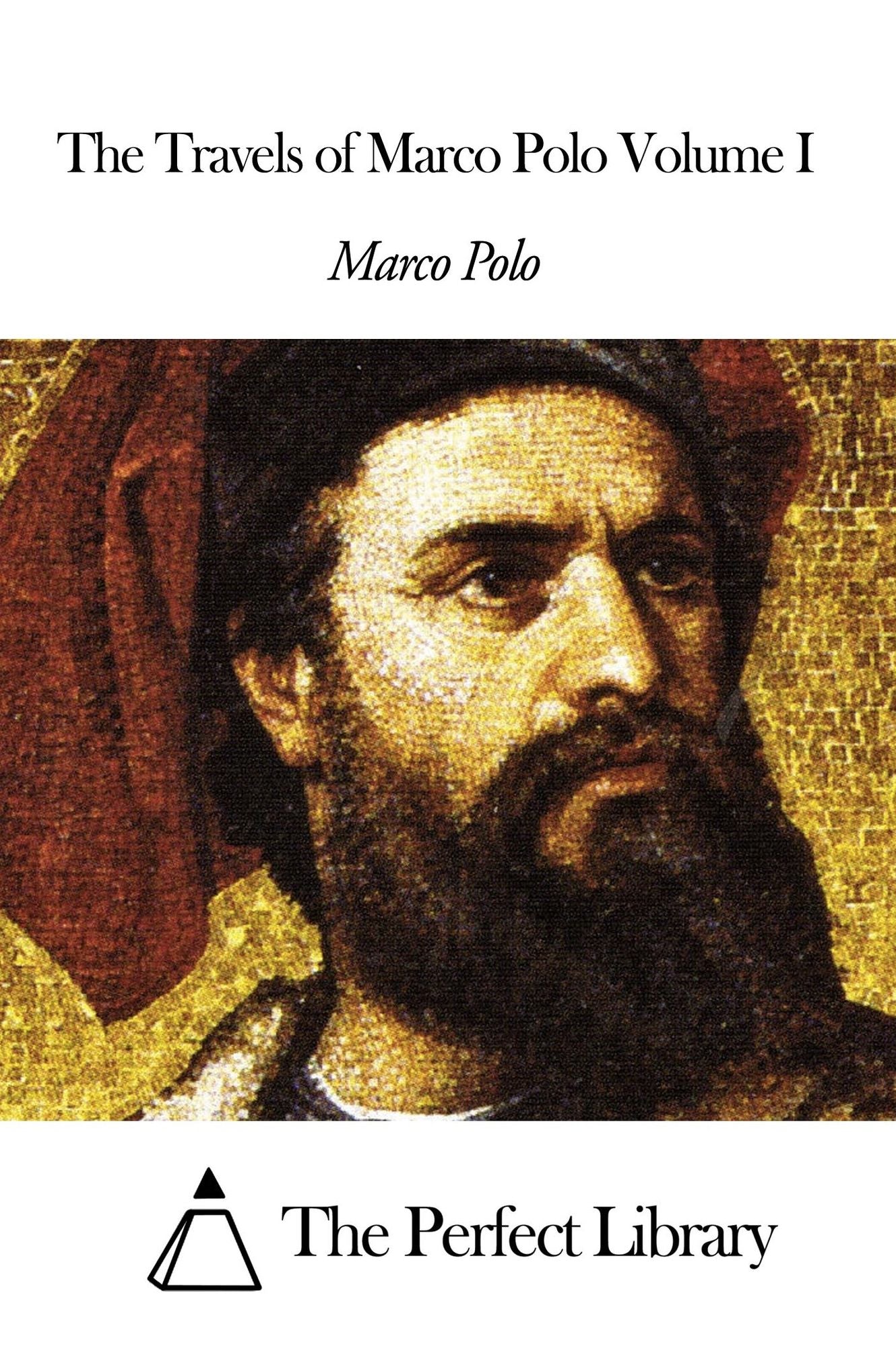 The Travels of Marco Polo Volume I