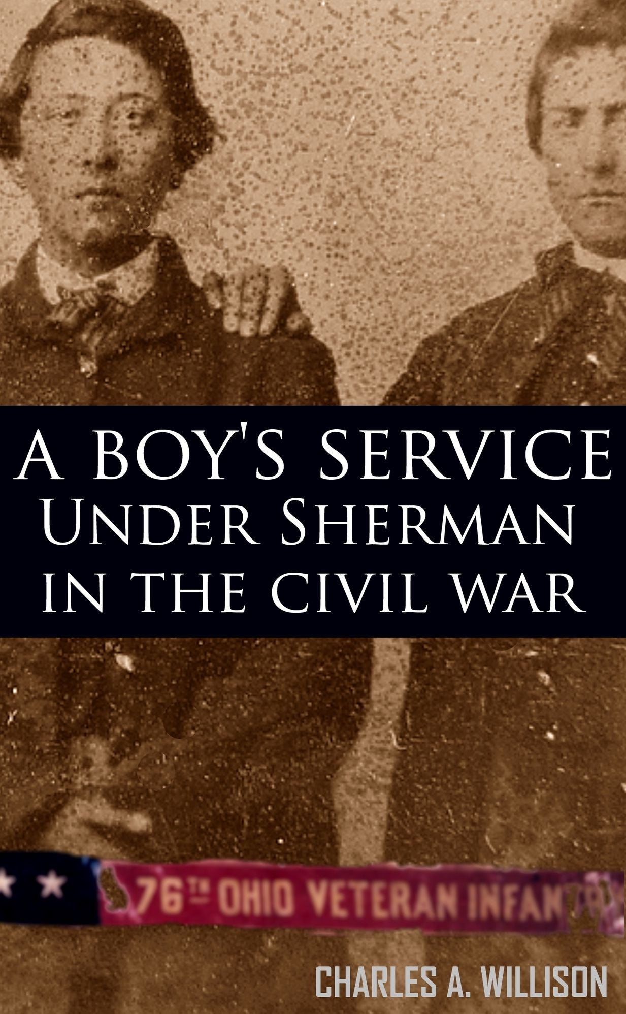 A Boy's Service with the 76th Ohio: Under Sherman in the Civil War