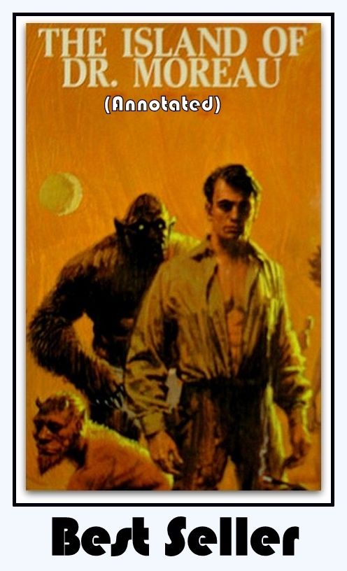 Best Sellers The Island of Dr. Moreau (Annotated) ( sci fi, science fiction,Sex, Animals, Werewolf, Experiments, space opera )
