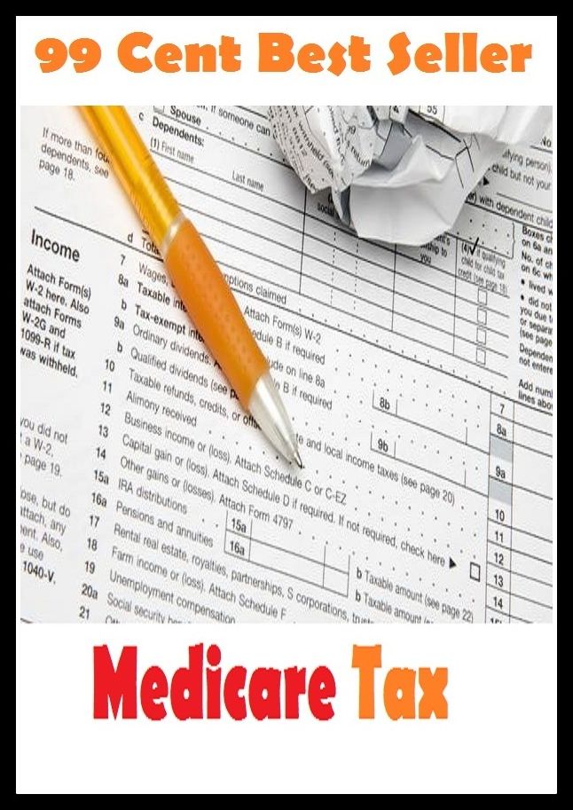 99 Cent Best Seller Medicare Tax ( tax income, revenue, taxation, tax revenue, tax, revenue enhancement, measure, assess, value, task, appraise, evaluate, valuate )