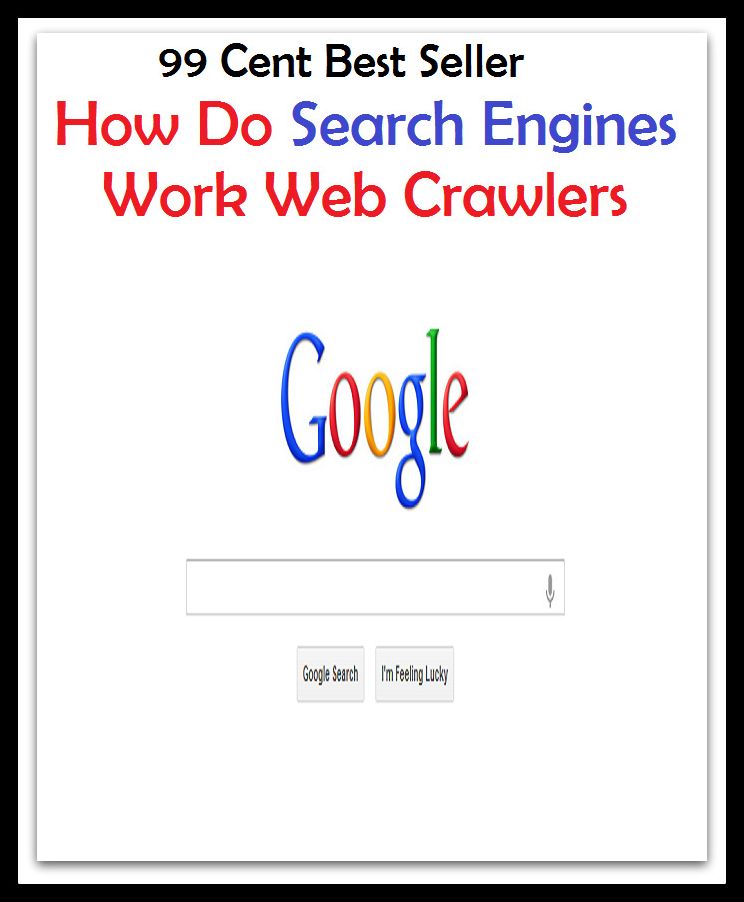 99 Cent Best Seller How Do Search Engines Work Web Crawlers ( online marketing, workstation, pc, laptop, CPU, blog, web, net, netting, network, internet, mail, e mail, download, up load, spam, virus, spyware, bug, antivirus, search engine )