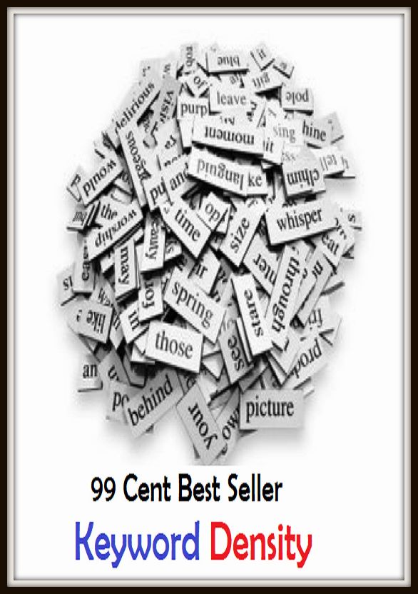 99 Cent Best Seller Keyword Density ( online marketing, workstation, pc, laptop, CPU, blog, web, net, netting, network, internet, mail, e mail, download, up load, spam, virus, spyware, bug, antivirus, search engine, anti spam, spyware )