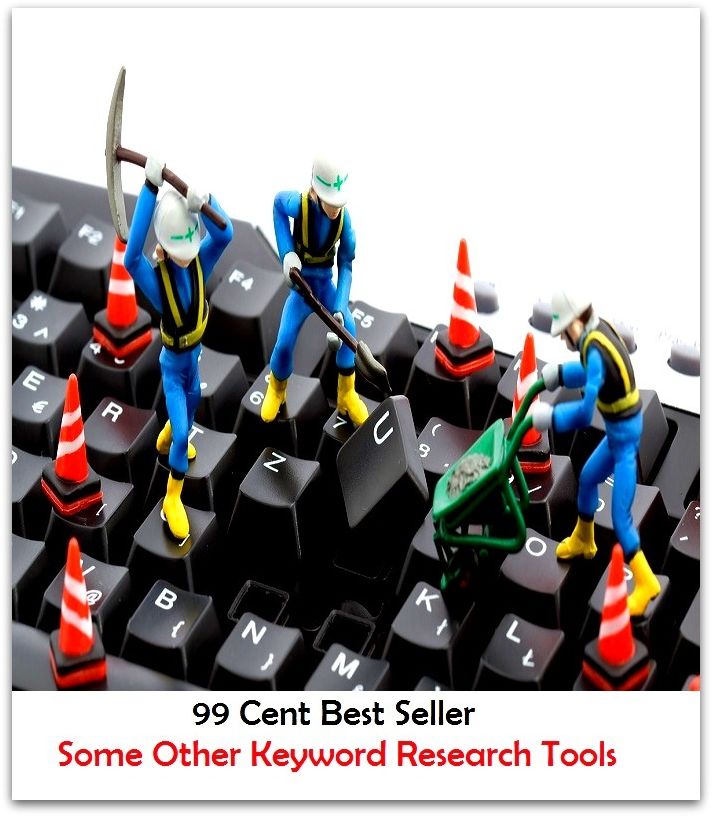 99 Cent Best Seller Some Other Keyword Research Tools ( online marketing, computer, workstation, pc, laptop, CPU, blog, web, net, netting, network, download, up load, keyword, spyware, bug, antivirus, search engine, anti spam )