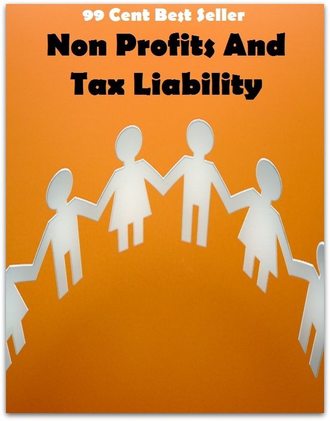 99 Cent Best Seller Non Profits And Tax Liability ( tax income, revenue, taxation, tax revenue, tax, revenue enhancement, measure, assess, value, task, appraise, evaluate, valuate )