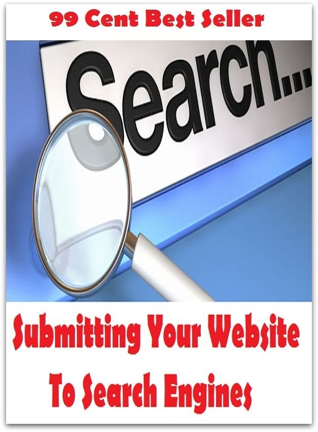 99 Cent Best Seller Submitting Your Website To Search Engines ( online marketing, computer, workstation, pc, laptop, CPU, blog, web, net, netting, network, internet, mail, e mail, download, up load, keyword, search engine )