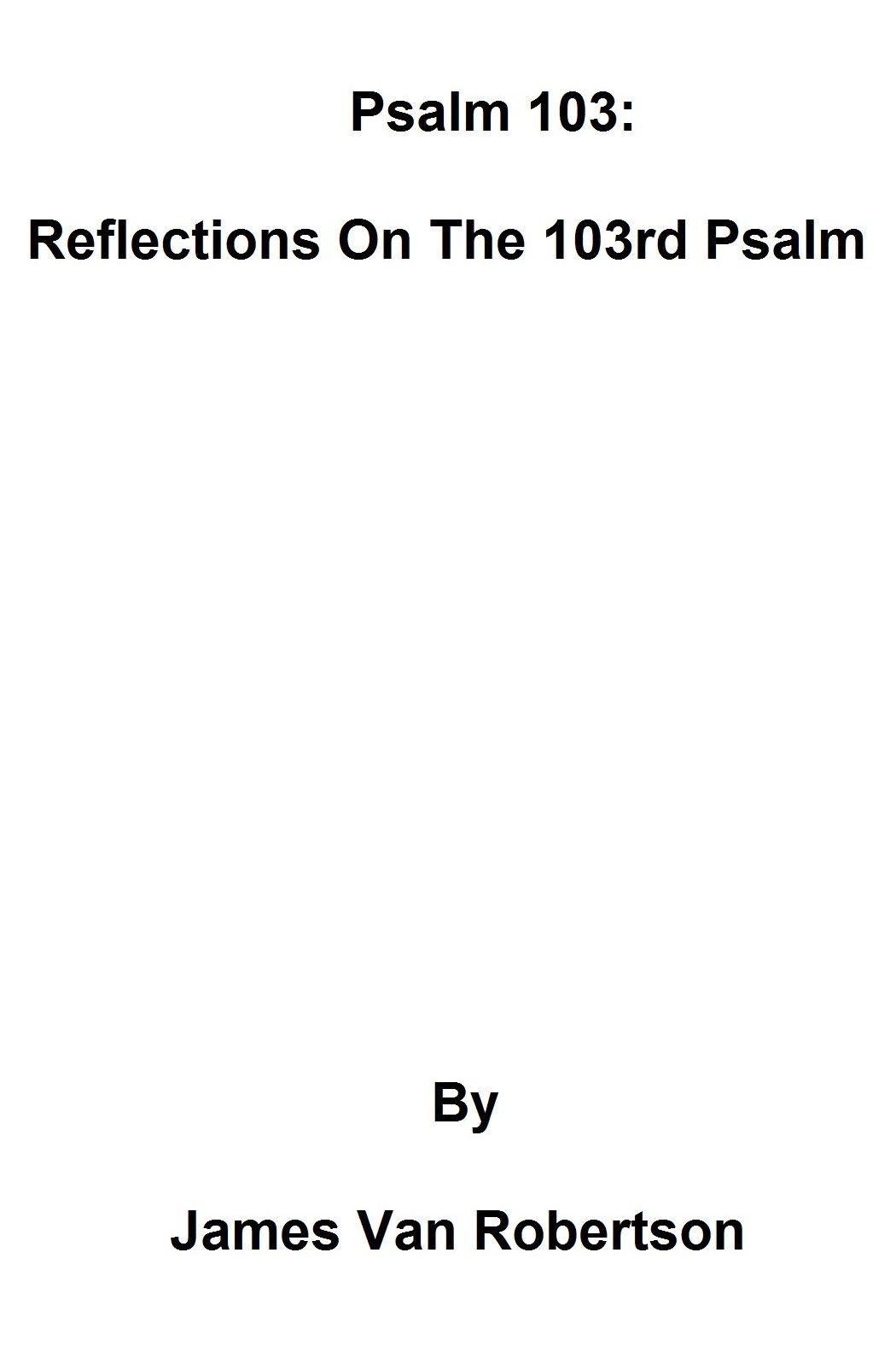 Psalm 103: Reflections On The 103rd Psalm