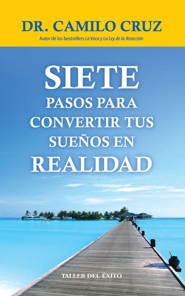 Siete pasos para convertir tus sueños en realidad