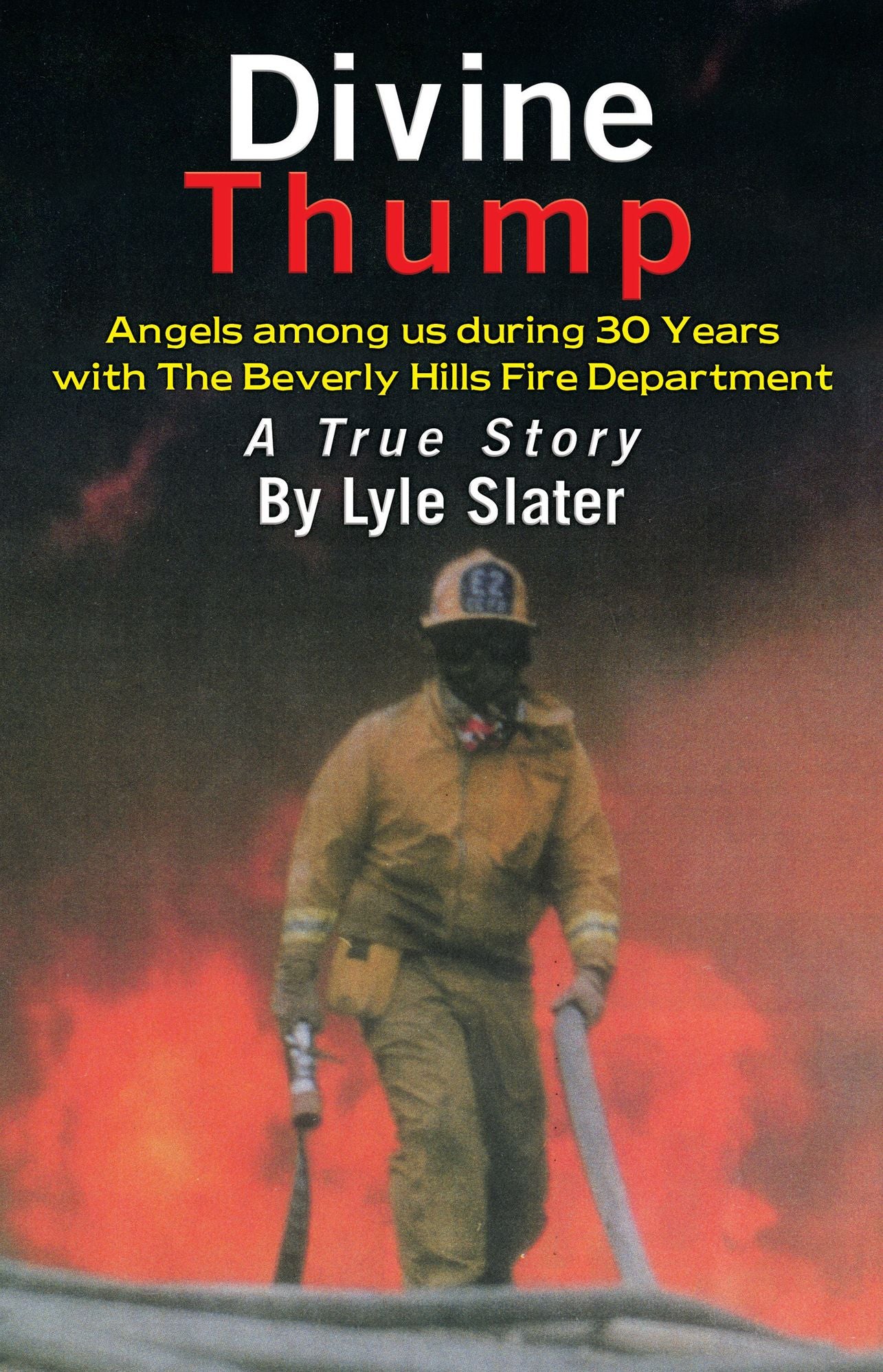 Divine Thump: Angels Among Us During Thirty Years With the Beverly Hills Fire Department