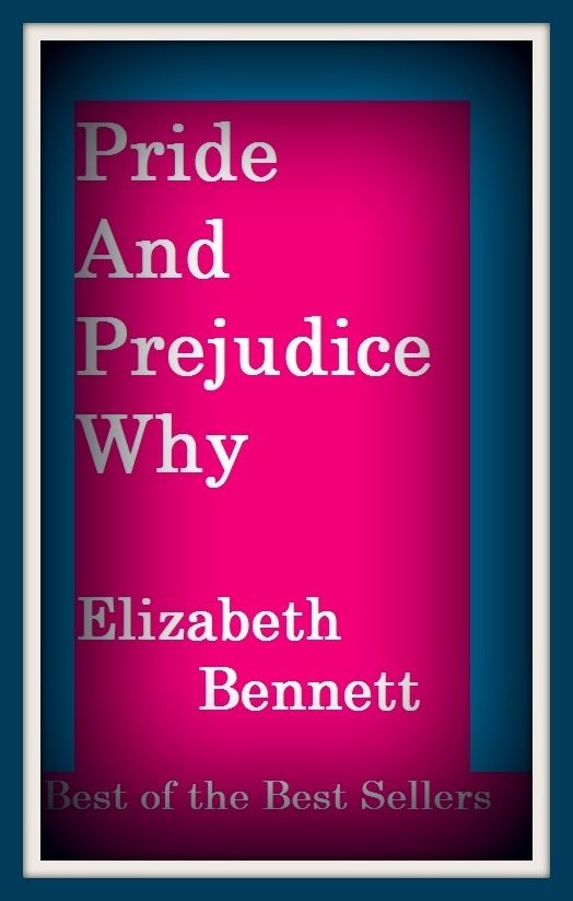 Best of the best sellers Pride And Prejudice Why Elizabeth Bennett Nev ( autobiography, diary, journal, life, life story, memoir, picture, profile, sketch, confessions, experience, letter, life history, personal account )