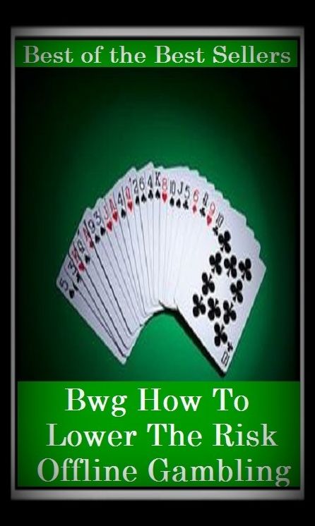 Gambling Books: How To Lower The Risk Offline Gambling ( addiction, poker, roulette, compulsion, dependence, casino books, craps, gambling, betting, gaming )