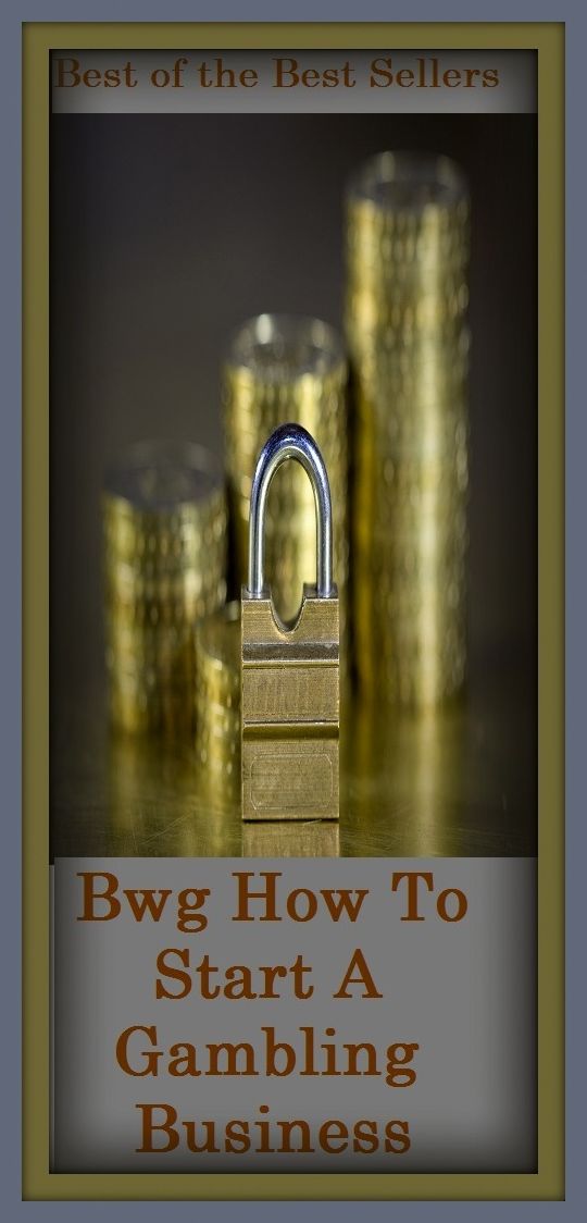 How to Start a Business: How To Start A Gambling Business ( addiction, poker, roulette, compulsion, dependence, casino books, craps, gambling, texas hold em, betting, gaming )