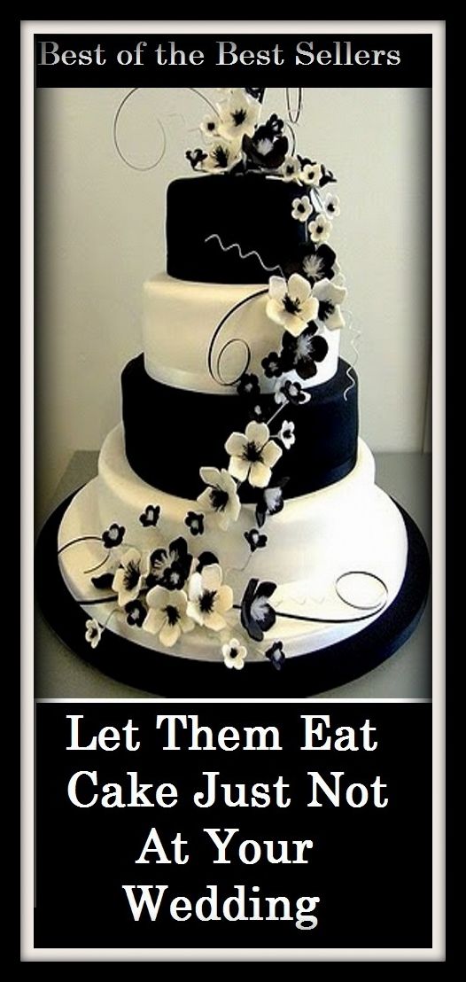 Best of the best sellers Let Them Eat Cake Just Not At Your Wedding ( Theology, Ethics, Thought, Theory, Self Help, Mystery, romance, action, adventure, sci fi, science fiction, drama, horror, thriller, classic, novel, literature, suspense )